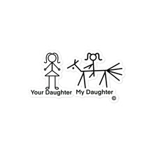 Load image into Gallery viewer, Your Daughter My Daughter no bubble sticker